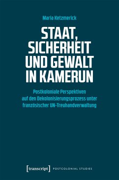 Staat, Sicherheit und Gewalt in Kamerun (eBook, PDF) - Ketzmerick, Maria