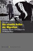 Die visuelle Kultur der Migration (eBook, PDF)