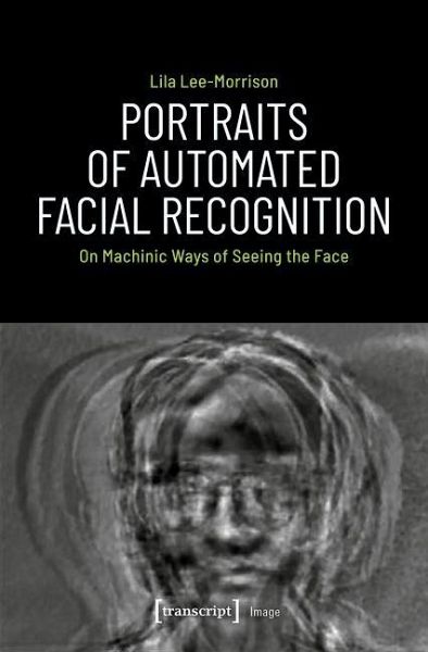 Portraits of Automated Facial Recognition (eBook, PDF) Portraits of Automated Facial Recognition (eBook, PDF)