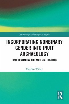 Incorporating Nonbinary Gender into Inuit Archaeology (eBook, PDF) - Walley, Meghan