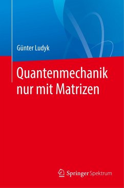 Quantenmechanik nur mit Matrizen - Ludyk, Günter
