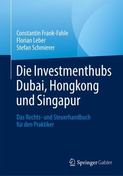 Die Investmenthubs Dubai, Hongkong und Singapur - Frank-Fahle, Constantin;Leber, Florian;Schmierer, Stefan