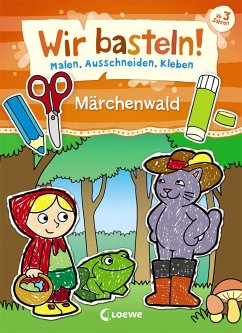 Wir basteln! - Malen, Ausschneiden, Kleben - Märchenwald