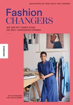 Fashion Changers - Wie wir mit fairer Mode die Welt verändern können - Braumüller, Jana;Jäckle, Vreni;Lorenzen, Nina