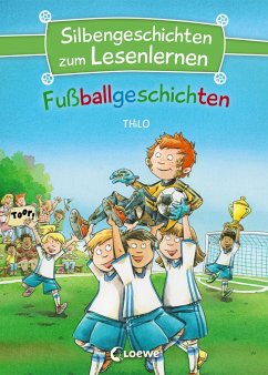 Silbengeschichten zum Lesenlernen - Fußballgeschichten - THiLO