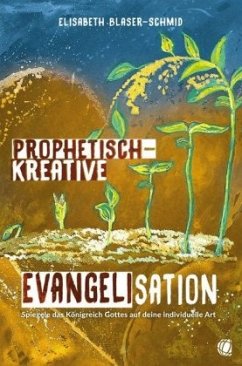 Prophetisch-kreative Evangelisation - Blaser-Schmid, Elisabeth