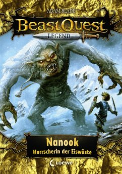 Nanook, Herrscherin der Eiswüste / Beast Quest Legend Bd.5 - Blade, Adam