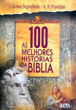 As 100 Melhores Histórias da Bíblia (eBook, ePUB) - Franchini, A. S.; Seganfredo, Carmen