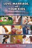 LOVE, MARRIAGE, and YOUR KIDS: What you really should know