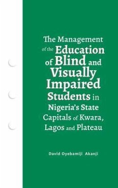 Cover The Management of the Education of Blind and Visually Impaired Students in Nigeria's State Capitals of Kwara, Lagos, and Plateau (eBook, ePUB)