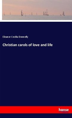 Christian carols of love and life - Donnelly, Eleanor Cecilia