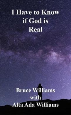 I Have to Know if God is Real (eBook, ePUB) - Williams, Bruce; Williams, Alta Ada