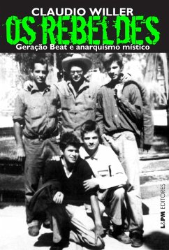 Os rebeldes: geração beat e anarquismo místico (eBook, ePUB) - Willer, Claudio