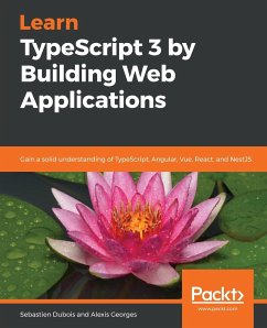 Learn TypeScript 3 by Building Web Applications - Dubois, Sebastien; Georges, Alexis