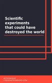 Scientific experiments that could have destroyed the world (eBook, ePUB)