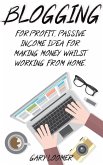 Blogging for Profit, Passive Income Idea for Making Money Whilst Working from Home (eBook, ePUB)