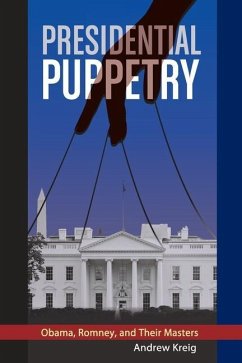 Presidential Puppetry: Obama, Romney and Their Masters - Kreig, Andrew