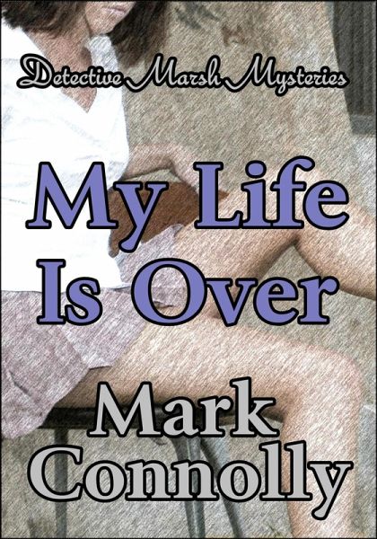 My Life is Over (Detective Marsh Mysteries, #4) (eBook, ePUB)