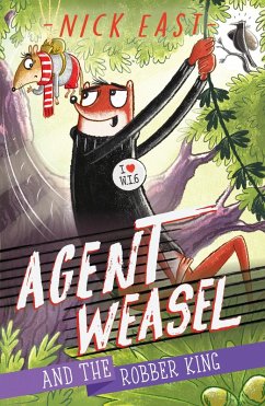 Agent Weasel and the Robber King (eBook, ePUB) - East, Nick Agent Weasel and the Robber King (eBook, ePUB) - East, Nick