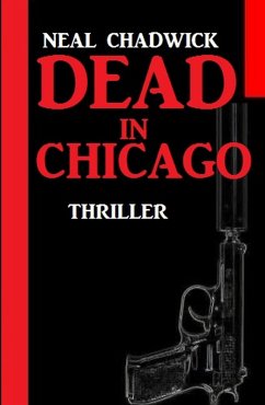 Dead in Chicago: Thriller (eBook, ePUB) - Chadwick, Neal