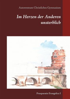 Im Herzen der Anderen unsterblich (eBook, ePUB) - Christliches Gymnasium, Autorenteam