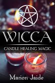 Wicca: Candle Healing Magic (Wicca Healing Magic for Beginners, #3) (eBook, ePUB)