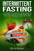 Intermittent Fasting: A Scientifically Proven Approach to Intermittent Fasting and Ketogenic Diet. Fasting Plan and Schedule, Benefits, Tips and Success Stories - Start Burning More Calories While You (eBook, ePUB)