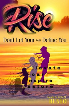 Rise (Do Not Let Your Pain Define You!) (eBook, ePUB) - Resto, Apostle Yvette M.