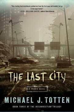 The Last City: A Zombie Novel (Resurrection, #3) (eBook, ePUB) - Totten, Michael J.