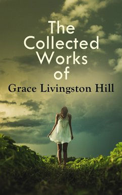 The Collected Works of Grace Livingston Hill (eBook, ePUB) - Hill, Grace Livingston