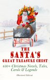 The Santa's Great Treasure Chest: 450+ Christmas Novels, Tales, Carols & Legends (eBook, ePUB)