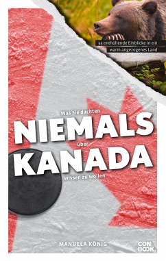 Was Sie dachten, NIEMALS über KANADA wissen zu wollen (eBook, ePUB) - König, Manuela