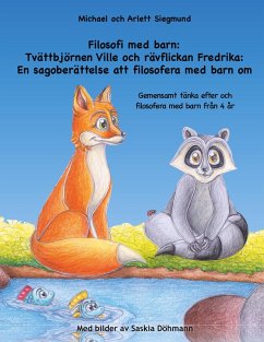 Filosofi med barn: Tvättbjörnen Ville och rävflickan Fredrika: En sagoberättelse att filosofera med barn om (eBook, ePUB)
