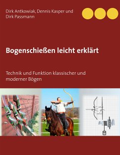 Bogenschießen leicht erklärt (eBook, ePUB) - Antkowiak, Dirk; Kasper, Dennis; Passmann, Dirk