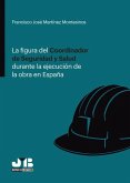 La figura del Coordinador de Seguridad y Salud durante la ejecución de la obra en España (eBook, PDF)