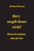 Herr, vergib ihnen nicht! Denn sie wissen, was sie tun (eBook, ePUB)