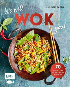 We will WOK you! - 70 asiatische Rezepte, die den Gaumen rocken - Daniels, Sabrina Sue