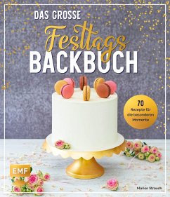 Das große Festtags-Backbuch - 70 Rezepte für die besonderen Momente - Strauch, Marion