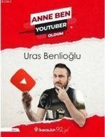 Anne Ben Youtuber Oldum - Benlioglu, Uras