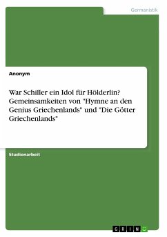 War Schiller ein Idol für Hölderlin? Gemeinsamkeiten von &quote;Hymne an den Genius Griechenlands&quote; und &quote;Die Götter Griechenlands&quote;