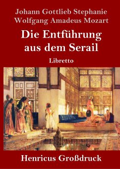 Die Entführung aus dem Serail (Großdruck) - Stephanie, Johann Gottlieb; Mozart, Wolfgang Amadeus