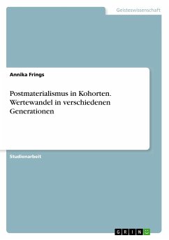 Postmaterialismus in Kohorten. Wertewandel in verschiedenen Generationen - Frings, Annika