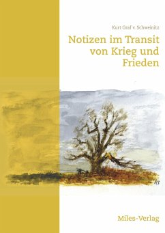 Notizen im Transit von Krieg und Frieden - Graf v. Schweinitz, Kurt