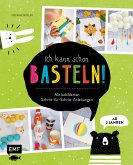 Ich kann schon basteln! Das Bastelbuch für Kinder ab 2 Jahren