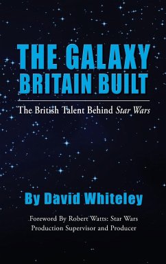 The Galaxy Britain Built - The British Talent Behind Star Wars (hardback) - Whiteley, David