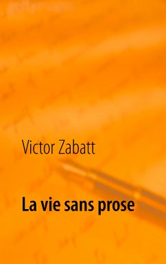 La vie sans prose (eBook, ePUB) - Zabatt, Victor