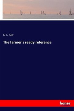 The farmer's ready reference - Orr, S. C.