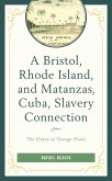 A Bristol, Rhode Island, and Matanzas, Cuba, Slavery Connection (eBook, ePUB) A Bristol, Rhode Island, and Matanzas, Cuba, Slavery Connection (eBook, ePUB)