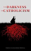 The Darkness of Catholicism (eBook, ePUB)