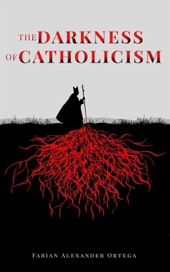 The Darkness of Catholicism (eBook, ePUB) - Ortega, Fabian Alexander